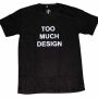 T-Shirt - Too much design Arial S